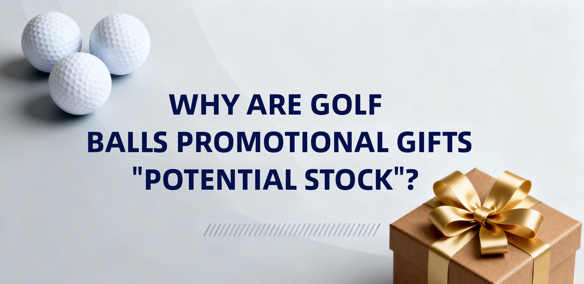 WHY ARE GOLF BALLS PROMOTIONAL GIFTS "POTENTIAL STOCK"?