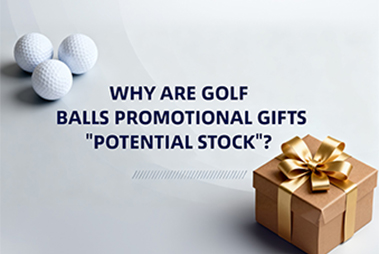 WHY ARE GOLF BALLS PROMOTIONAL GIFTS "POTENTIAL STOCK"?